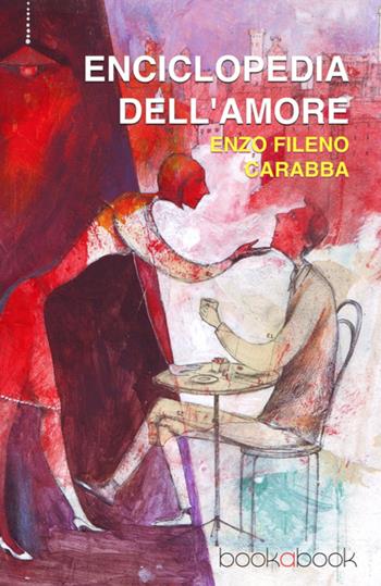Enciclopedia dell'amore - Enzo Fileno Carabba - Libro bookabook 2015 | Libraccio.it