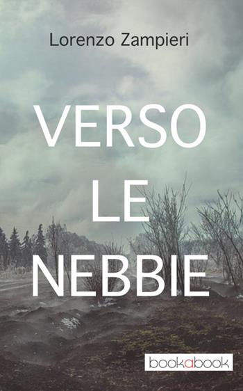 Verso le nebbie - Lorenzo Zampieri - Libro bookabook 2016 | Libraccio.it