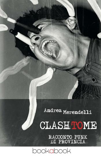 Clash to me. Racconto punk di provincia - Andrea Merendelli - Libro bookabook 2016 | Libraccio.it