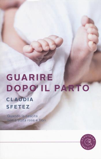 Guarire dopo il parto - Claudia Sfetez - Libro bookabook 2017 | Libraccio.it