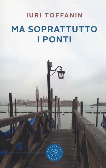 Ma soprattutto i ponti - Iuri Toffanin - Libro bookabook 2017, Narrativa | Libraccio.it