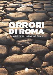 Orrori di Roma. Secoli di mostri nella città eterna