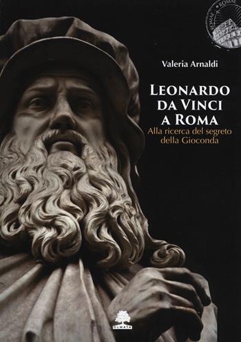 Leonardo da Vinci a Roma. Alla ricerca del segreto della Gioconda - Valeria Arnaldi - Libro Olmata 2019 | Libraccio.it