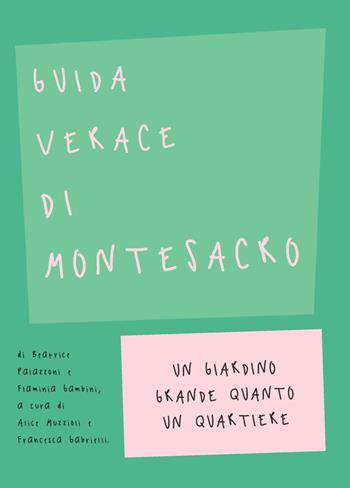 Guida verace di Montesacro. Un giardino grande quanto un quartiere - Beatrice Paiazzoni, Flaminia Gambini - Libro Olmata 2021, Guida verace | Libraccio.it