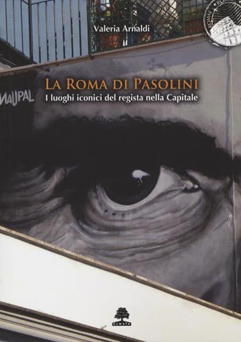 La Roma di Pasolini. I luoghi iconici del regista nella Capitale - Valeria Arnaldi - Libro Olmata 2022, Romae | Libraccio.it