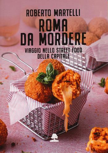 Roma da mordere. Viaggio nello street food della Capitale - Roberto Martelli - Libro Olmata 2024 | Libraccio.it