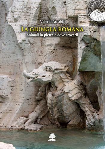 La giungla romana. Animali in pietra e dove trovarli - Valeria Arnaldi - Libro Olmata 2024, Romae | Libraccio.it