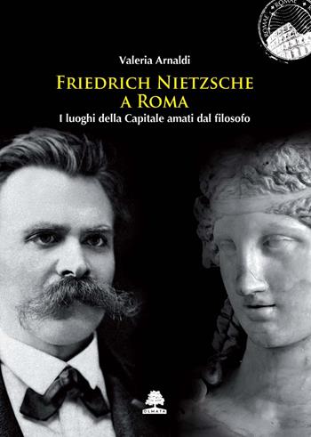 Friedrich Nietzsche a Roma. I luoghi della Capitale amati dal filosofo - Valeria Arnaldi - Libro Olmata 2024 | Libraccio.it
