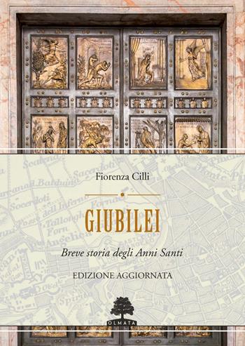 Giubilei. Breve storia degli Anni santi. Nuova ediz. - Fiorenza Cilli - Libro Olmata 2025 | Libraccio.it