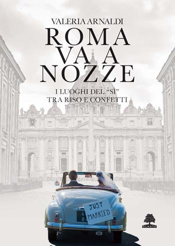 Roma va a nozze. I luoghi del «sì» tra riso e confetti - Valeria Arnaldi - Libro Olmata 2025, Romae | Libraccio.it
