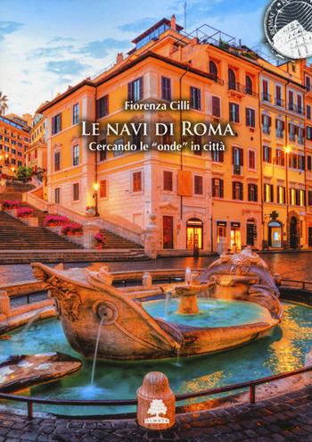 Le navi di Roma. Cercando le «onde» in città. Ediz. illustrata - Fiorenza Cilli - Libro Olmata 2025, Romae | Libraccio.it