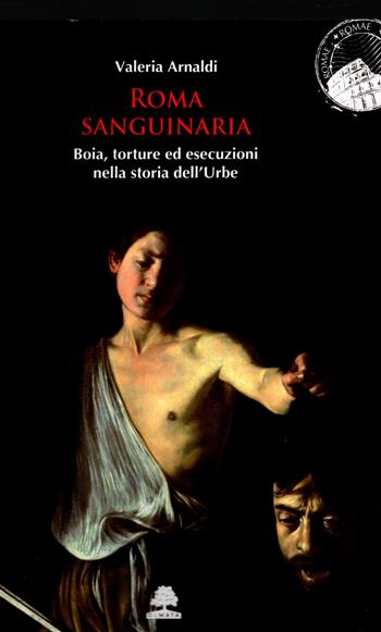 Roma sanguinaria. Boia, torture ed esecuzioni nella storia dell'urbe - Valeria Arnaldi - Libro Olmata 2025, Romae | Libraccio.it