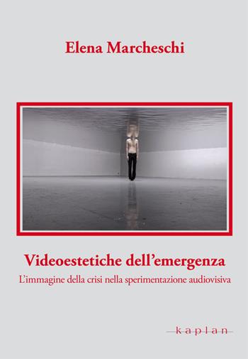 Videoestetiche dell'emergenza. L'immagine della crisi nella sperimentazione audiovisiva - Elena Marcheschi - Libro Kaplan 2015, Orizzonti | Libraccio.it