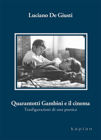 Quarantotti Gambini e il cinema. Trasfigurazioni di una poetica - Luciano De Giusti - Libro Kaplan 2015, Orizzonti | Libraccio.it