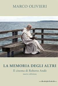 La memoria degli altri. Il cinema di Roberto Andò - Marco Olivieri - Libro Kaplan 2017, Le opere e gli autori | Libraccio.it