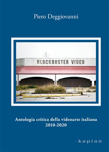 Antologia critica della videoarte italiana 2010-2020 - Piero Deggiovanni - Libro Kaplan 2019, Orizzonti | Libraccio.it