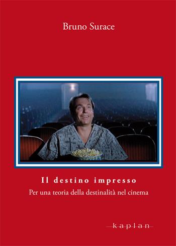 Il destino impresso. Per una teoria della destinalità nel cinema - Bruno Surace - Libro Kaplan 2019, Orizzonti | Libraccio.it