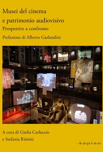 Musei del cinema e patrimonio audiovisivo. Prospettive a confronto  - Libro Kaplan 2025, Patrimonio audiovisivo e cultura visuale | Libraccio.it