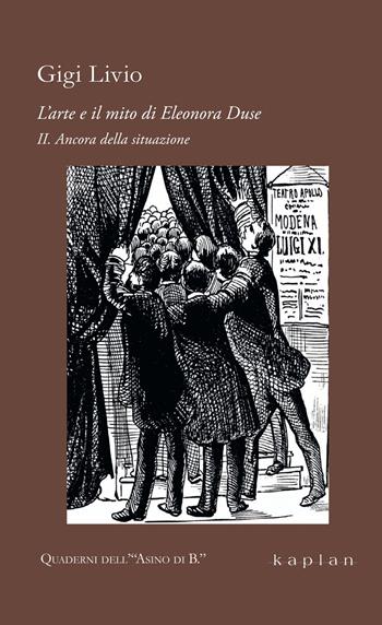 L'arte e il mito di Eleonora Duse. Vol. 2: Ancora della situazione - Gigi Livio - Libro Kaplan 2026, Quaderni dell’Asino di B. | Libraccio.it