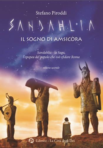 Il sogno di Amsicora. Sandahlia. L'epopea del popolo che osò sfidare Roma. Vol. 2 - Stefano Piroddi - Libro La Città degli Dei 2021 | Libraccio.it