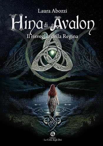 Hina di Avalon. Il risveglio della regina - Laura Abozzi - Libro La Città degli Dei 2023 | Libraccio.it