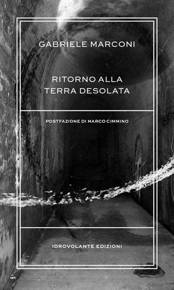 Ritorno alla terra desolata - Gabriele Marconi - Libro Idrovolante Edizioni 2015 | Libraccio.it