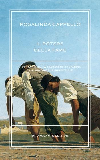 Il potere della fame. I Faraone, dalla tradizione contadina all'innovazione industriale - Rosalinda Cappello - Libro Idrovolante Edizioni 2015 | Libraccio.it