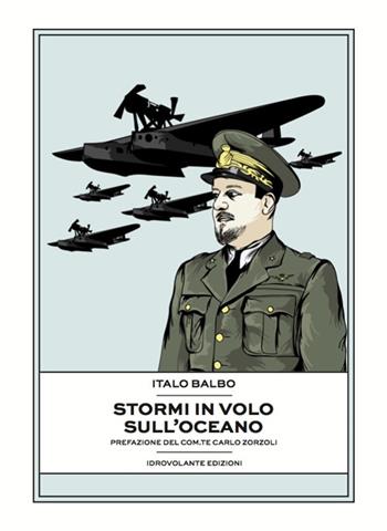 Stormi in volo sull'Oceano - Italo Balbo - Libro Idrovolante Edizioni 2017 | Libraccio.it