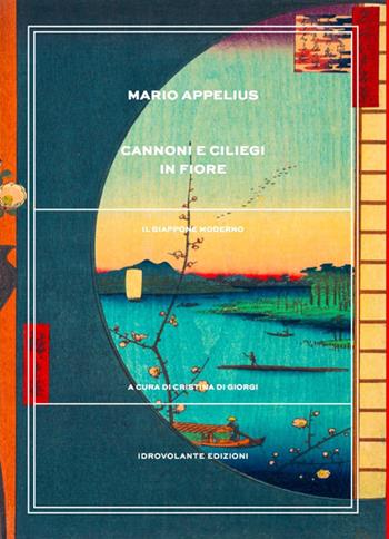 Cannoni e ciliegi in fiore. Il Giappone moderno - Mario Appelius - Libro Idrovolante Edizioni 2017 | Libraccio.it