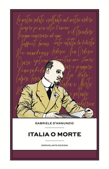 Italia o morte - Gabriele D'Annunzio - Libro Idrovolante Edizioni 2018 | Libraccio.it