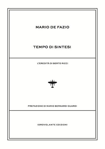 Tempo di sintesi. L'eredità di Berto Ricci - Mario De Fazio - Libro Idrovolante Edizioni 2018 | Libraccio.it