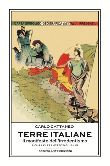 Terre italiane. Il manifesto dell'irredentismo - Carlo Cattaneo - Libro Idrovolante Edizioni 2019 | Libraccio.it