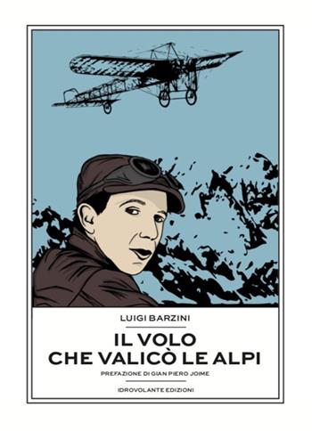 Il volo che valicò le Alpi - Luigi Barzini - Libro Idrovolante Edizioni 2019 | Libraccio.it