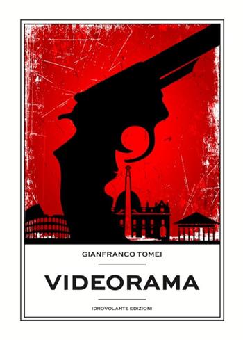 Videorama - Gianfranco Tomei - Libro Idrovolante Edizioni 2019 | Libraccio.it