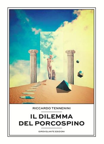 Il dilemma del porcospino - Riccardo Tennenini - Libro Idrovolante Edizioni 2019 | Libraccio.it