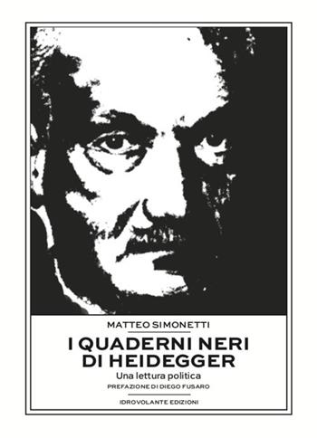 I quaderni neri di Heidegger. Una lettura politica - Matteo Simonetti - Libro Idrovolante Edizioni 2019 | Libraccio.it