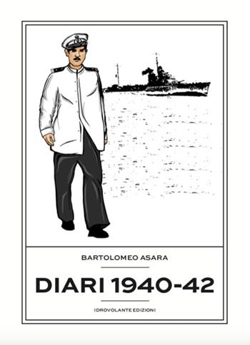 Diari 1940-42 - Bartolomeo Asara - Libro Idrovolante Edizioni 2020 | Libraccio.it