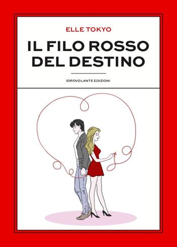 Il filo rosso del destino - Elle Tokyo - Libro Idrovolante Edizioni 2020 | Libraccio.it