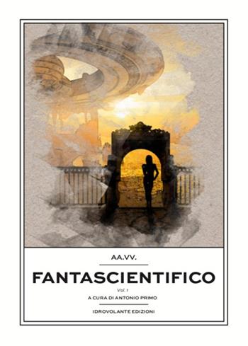 Fantascientifico. Vol. 1  - Libro Idrovolante Edizioni 2020 | Libraccio.it