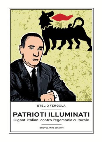 Patrioti illuminati. Giganti italiani contro l'egemonia culturale - Stelio Fergola - Libro Idrovolante Edizioni 2020 | Libraccio.it