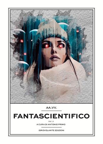 Fantascientifico. Vol. 3  - Libro Idrovolante Edizioni 2020 | Libraccio.it