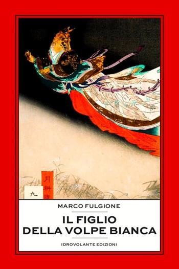 Il figlio della volpe bianca - Marco Fulgione - Libro Idrovolante Edizioni 2020, Sedici raggi | Libraccio.it