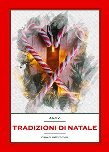 Tradizioni di Natale  - Libro Idrovolante Edizioni 2020 | Libraccio.it