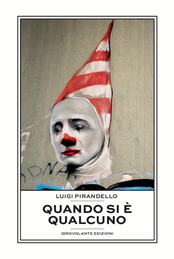 Quando si è qualcuno - Luigi Pirandello - Libro Idrovolante Edizioni 2020 | Libraccio.it