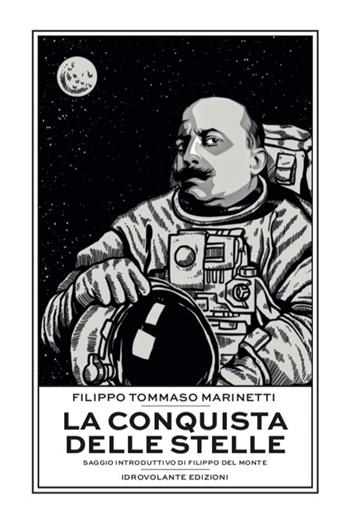 La conquista delle stelle - Filippo Tommaso Marinetti - Libro Idrovolante Edizioni 2022 | Libraccio.it