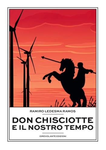 Don Chisciotte e il nostro tempo - Ramiro Ledesma Ramos - Libro Idrovolante Edizioni 2022 | Libraccio.it