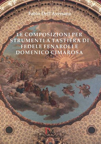 Le composizioni per strumenti a tastiera di Fedele Fenaroli e Domenico Cimarosa - Fabio Dell'Aversana - Libro PM edizioni 2015 | Libraccio.it