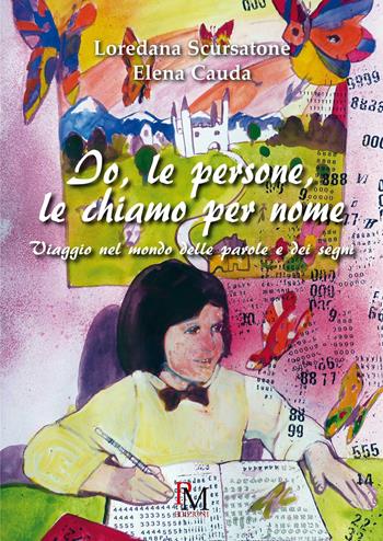 Io, le persone, le chiamo per nome. Viaggio nel mondo delle parole e dei segni - Loredana Scursatone, Elena Cauda - Libro PM edizioni 2015 | Libraccio.it