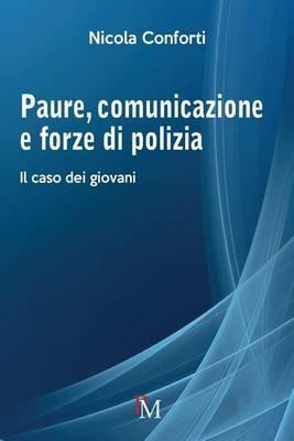 Paure, comunicazione e forze di polizia. Il caso dei giovani - Nicola Conforti - Libro PM edizioni 2016 | Libraccio.it