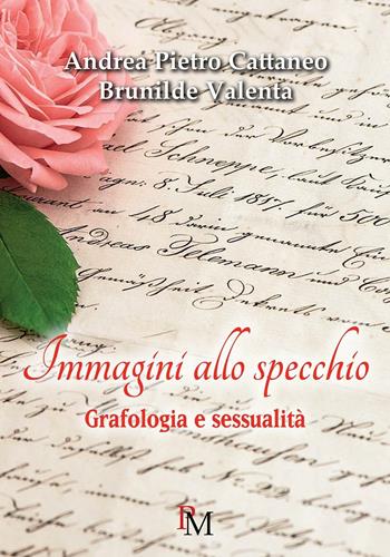Immagini allo specchio. Grafologia e sessualità - Andrea Pietro Cattaneo, Brunilde Valenta - Libro PM edizioni 2016 | Libraccio.it